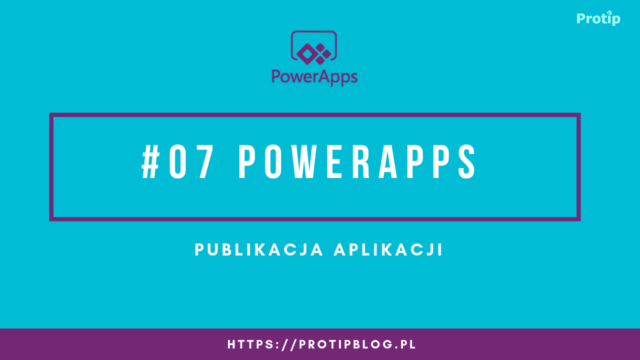 PowerApps Publikacja Aplikacji Protip Blog